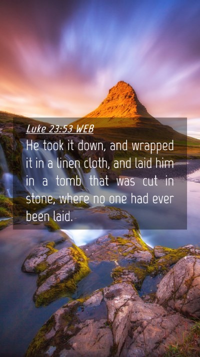 Picture 04 - Luke 23:53 WEB Mobile Phone Wallpaper - He took it down, and wrapped it in a linen cloth, - Mobile Bible Verse Wallpaper