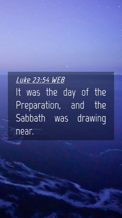 Picture 04 - Luke 23:54 WEB Mobile Phone Wallpaper - It was the day of the Preparation, and the - Mobile Bible Verse Wallpaper