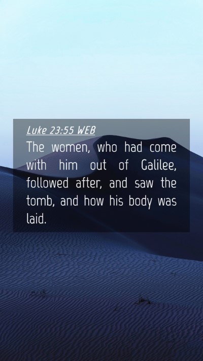 Picture 04 - Luke 23:55 WEB Mobile Phone Wallpaper - The women, who had come with him out of Galilee, - Mobile Bible Verse Wallpaper