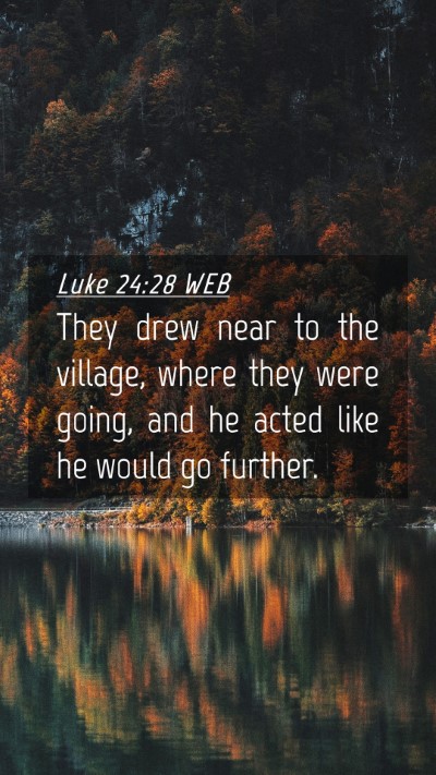 Picture 04 - Luke 24:28 WEB Mobile Phone Wallpaper - They drew near to the village, where they were - Mobile Bible Verse Wallpaper