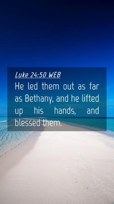 Picture 04 - Luke 24:50 WEB Mobile Phone Wallpaper - He led them out as far as Bethany, and he lifted - Mobile Bible Verse Wallpaper