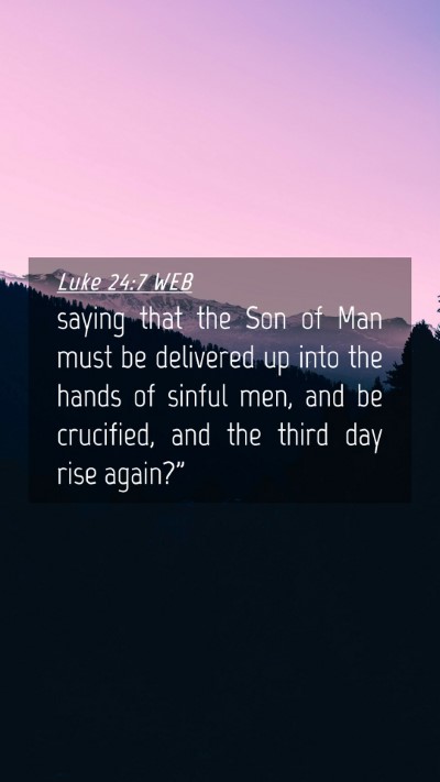 Picture 04 - Luke 24:7 WEB Mobile Phone Wallpaper - saying that the Son of Man must be delivered up - Mobile Bible Verse Wallpaper