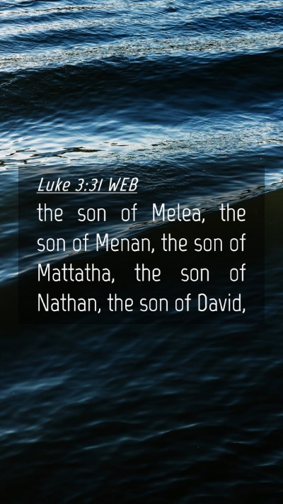 Picture 04 - Luke 3:31 WEB Mobile Phone Wallpaper - the son of Melea, the son of Menan, the son of - Mobile Bible Verse Wallpaper