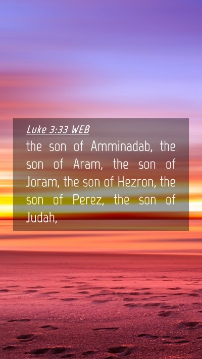 Picture 04 - Luke 3:33 WEB Mobile Phone Wallpaper - the son of Amminadab, the son of Aram, the son of - Mobile Bible Verse Wallpaper