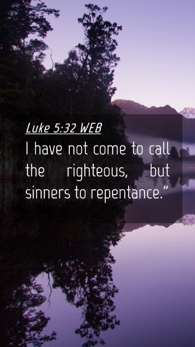Picture 04 - Luke 5:32 WEB Mobile Phone Wallpaper - I have not come to call the righteous, but - Mobile Bible Verse Wallpaper