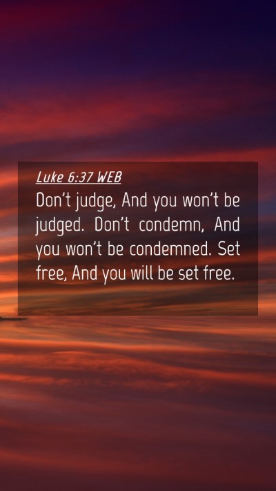 Picture 04 - Luke 6:37 WEB Mobile Phone Wallpaper - Don't judge, And you won't be judged. Don't - Mobile Bible Verse Wallpaper