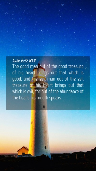 Picture 04 - Luke 6:45 WEB Mobile Phone Wallpaper - The good man out of the good treasure of his - Mobile Bible Verse Wallpaper
