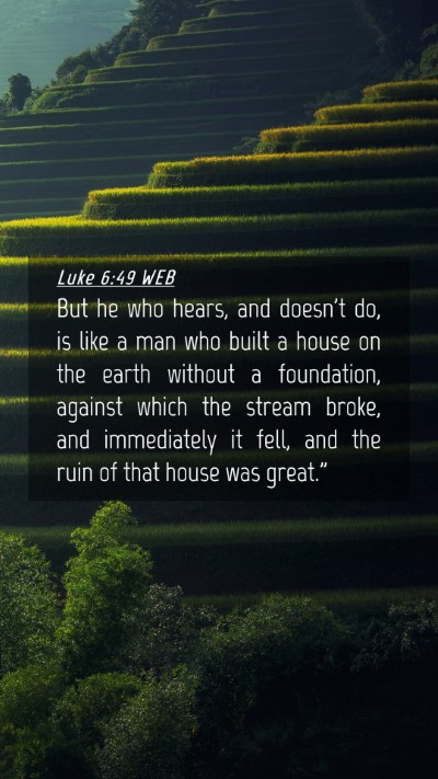Picture 04 - Luke 6:49 WEB Mobile Phone Wallpaper - But he who hears, and doesn't do, is like a man - Mobile Bible Verse Wallpaper