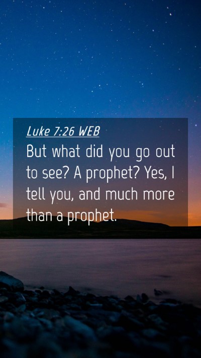 Picture 04 - Luke 7:26 WEB Mobile Phone Wallpaper - But what did you go out to see? A prophet? Yes, I - Mobile Bible Verse Wallpaper