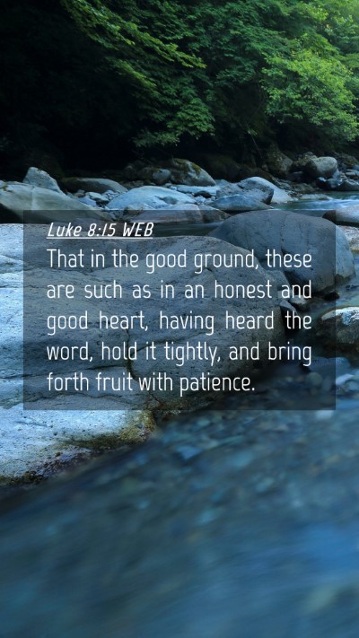 Picture 04 - Luke 8:15 WEB Mobile Phone Wallpaper - That in the good ground, these are such as in an - Mobile Bible Verse Wallpaper