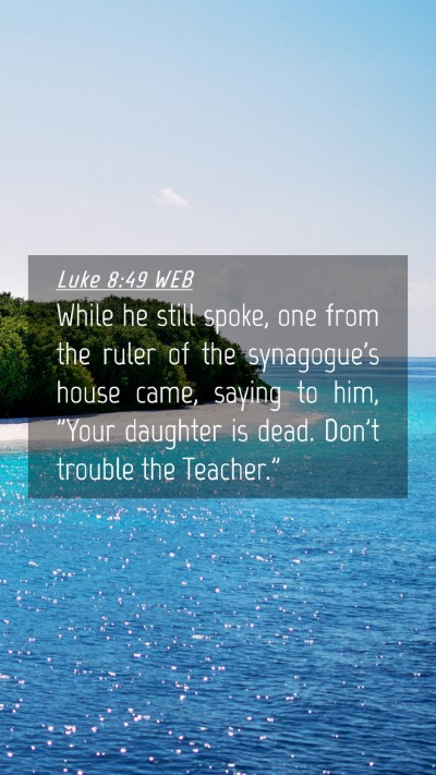 Picture 04 - Luke 8:49 WEB Mobile Phone Wallpaper - While he still spoke, one from the ruler of the - Mobile Bible Verse Wallpaper