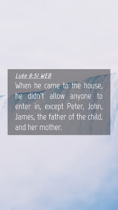 Picture 04 - Luke 8:51 WEB Mobile Phone Wallpaper - When he came to the house, he didn't allow anyone - Mobile Bible Verse Wallpaper