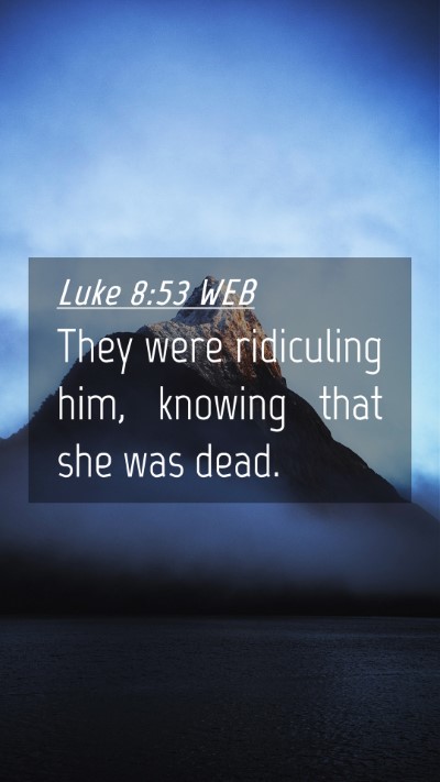 Picture 04 - Luke 8:53 WEB Mobile Phone Wallpaper - They were ridiculing him, knowing that she was - Mobile Bible Verse Wallpaper