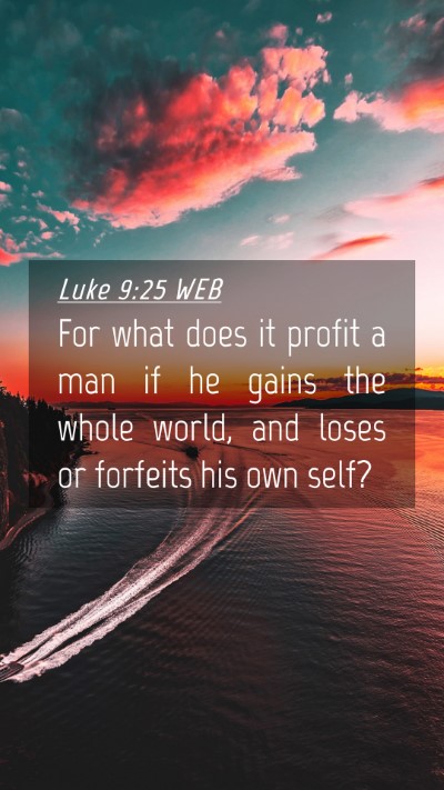 Picture 04 - Luke 9:25 WEB Mobile Phone Wallpaper - For what does it profit a man if he gains the - Mobile Bible Verse Wallpaper