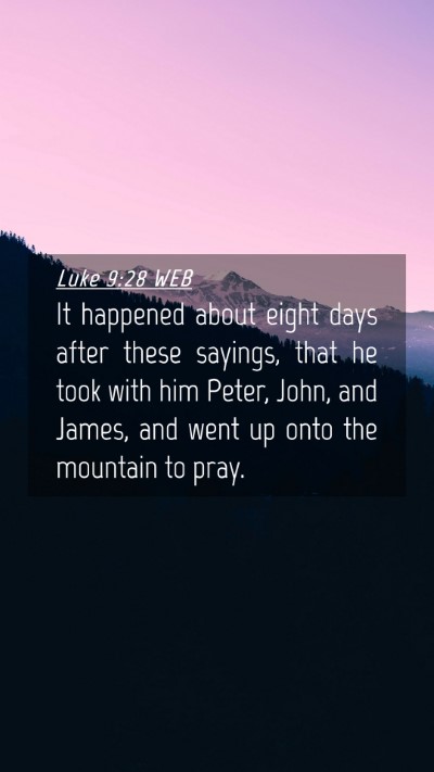 Picture 04 - Luke 9:28 WEB Mobile Phone Wallpaper - It happened about eight days after these sayings, - Mobile Bible Verse Wallpaper