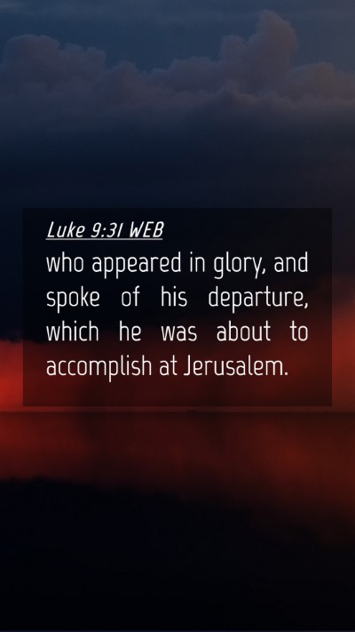 Picture 04 - Luke 9:31 WEB Mobile Phone Wallpaper - who appeared in glory, and spoke of his - Mobile Bible Verse Wallpaper