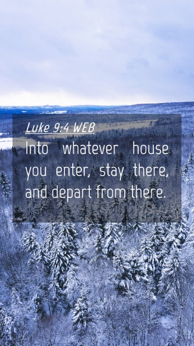 Picture 04 - Luke 9:4 WEB Mobile Phone Wallpaper - Into whatever house you enter, stay there, and - Mobile Bible Verse Wallpaper
