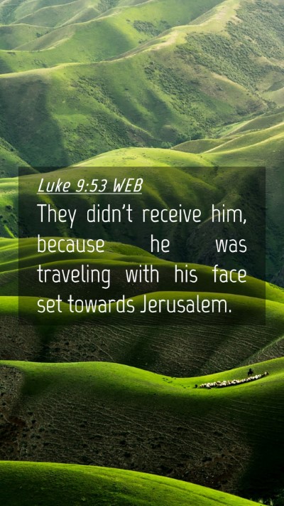 Picture 04 - Luke 9:53 WEB Mobile Phone Wallpaper - They didn't receive him, because he was traveling - Mobile Bible Verse Wallpaper
