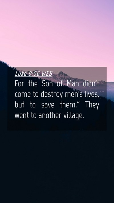Picture 04 - Luke 9:56 WEB Mobile Phone Wallpaper - For the Son of Man didn't come to destroy men's - Mobile Bible Verse Wallpaper