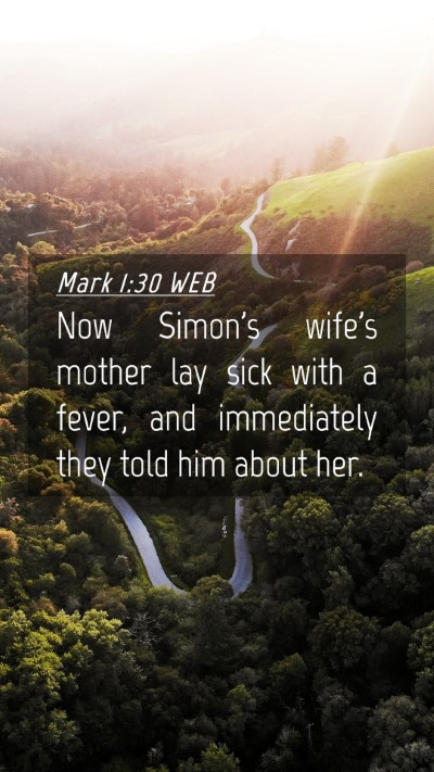 Picture 04 - Mark 1:30 WEB Mobile Phone Wallpaper - Now Simon's wife's mother lay sick with a fever, - Mobile Bible Verse Wallpaper