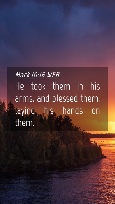 Picture 04 - Mark 10:16 WEB Mobile Phone Wallpaper - He took them in his arms, and blessed them, - Mobile Bible Verse Wallpaper