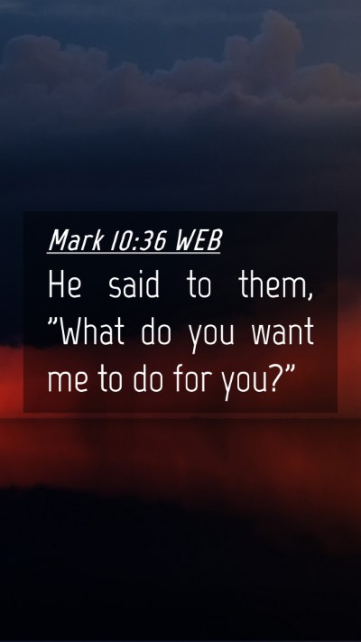Picture 04 - Mark 10:36 WEB Mobile Phone Wallpaper - He said to them, 