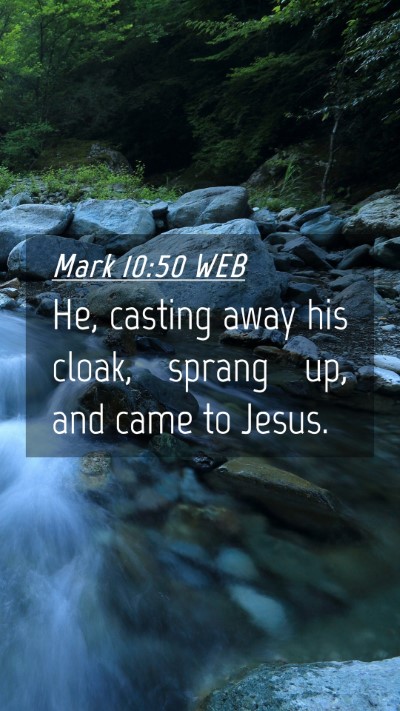 Picture 04 - Mark 10:50 WEB Mobile Phone Wallpaper - He, casting away his cloak, sprang up, and came - Mobile Bible Verse Wallpaper