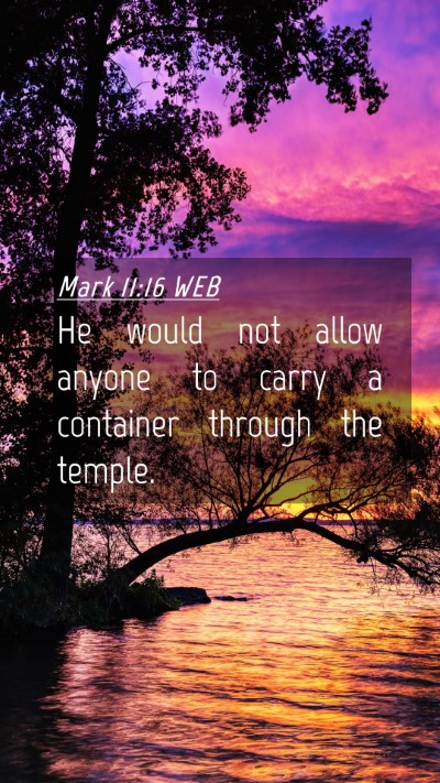 Picture 04 - Mark 11:16 WEB Mobile Phone Wallpaper - He would not allow anyone to carry a container - Mobile Bible Verse Wallpaper