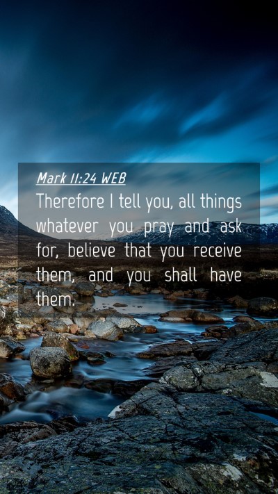 Picture 04 - Mark 11:24 WEB Mobile Phone Wallpaper - Therefore I tell you, all things whatever you - Mobile Bible Verse Wallpaper