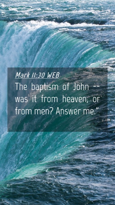 Picture 04 - Mark 11:30 WEB Mobile Phone Wallpaper - The baptism of John -- was it from heaven, or - Mobile Bible Verse Wallpaper