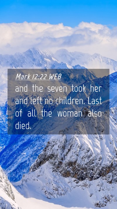 Picture 04 - Mark 12:22 WEB Mobile Phone Wallpaper - and the seven took her and left no children. Last - Mobile Bible Verse Wallpaper