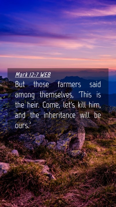 Picture 04 - Mark 12:7 WEB Mobile Phone Wallpaper - But those farmers said among themselves, 'This is - Mobile Bible Verse Wallpaper