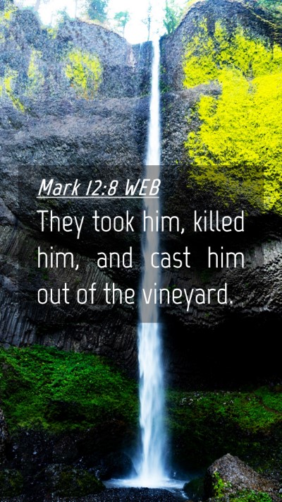 Picture 04 - Mark 12:8 WEB Mobile Phone Wallpaper - They took him, killed him, and cast him out of - Mobile Bible Verse Wallpaper