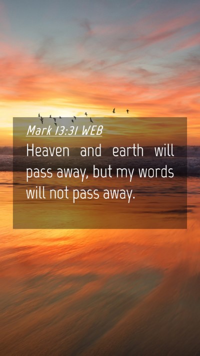 Picture 04 - Mark 13:31 WEB Mobile Phone Wallpaper - Heaven and earth will pass away, but my words - Mobile Bible Verse Wallpaper