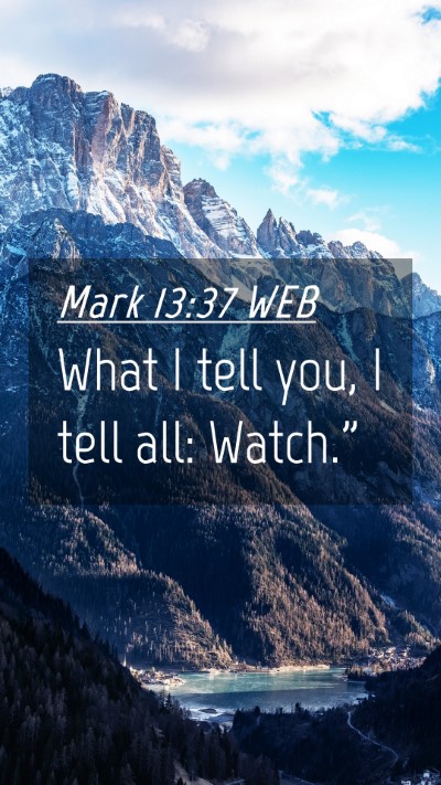 Picture 04 - Mark 13:37 WEB Mobile Phone Wallpaper - What I tell you, I tell all: - Mobile Bible Verse Wallpaper