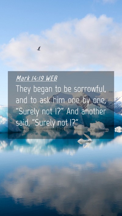 Picture 04 - Mark 14:19 WEB Mobile Phone Wallpaper - They began to be sorrowful, and to ask him one by - Mobile Bible Verse Wallpaper