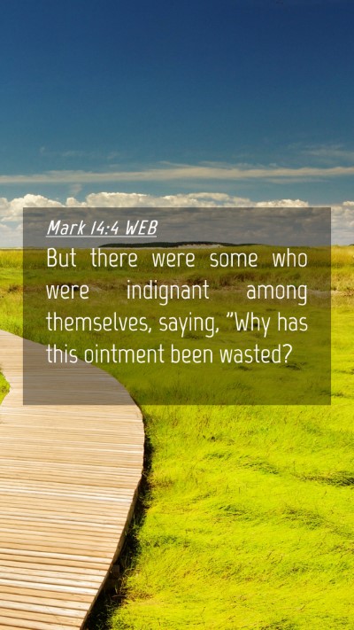 Picture 04 - Mark 14:4 WEB Mobile Phone Wallpaper - But there were some who were indignant among - Mobile Bible Verse Wallpaper