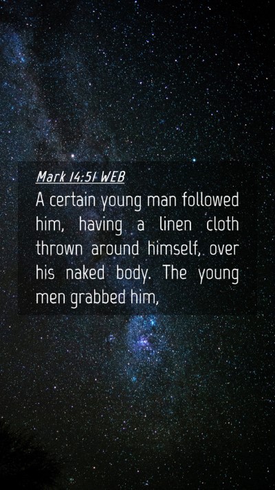 Picture 04 - Mark 14:51 WEB Mobile Phone Wallpaper - A certain young man followed him, having a linen - Mobile Bible Verse Wallpaper