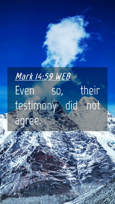 Picture 04 - Mark 14:59 WEB Mobile Phone Wallpaper - Even so, their testimony did not - Mobile Bible Verse Wallpaper