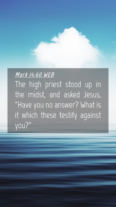 Picture 04 - Mark 14:60 WEB Mobile Phone Wallpaper - The high priest stood up in the midst, and asked - Mobile Bible Verse Wallpaper