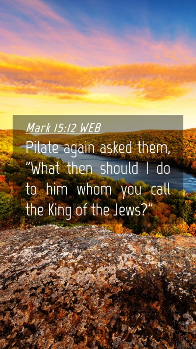 Picture 04 - Mark 15:12 WEB Mobile Phone Wallpaper - Pilate again asked them, 