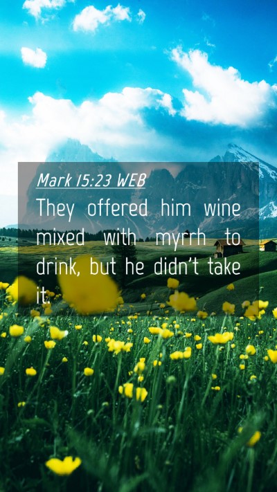 Picture 04 - Mark 15:23 WEB Mobile Phone Wallpaper - They offered him wine mixed with myrrh to drink, - Mobile Bible Verse Wallpaper