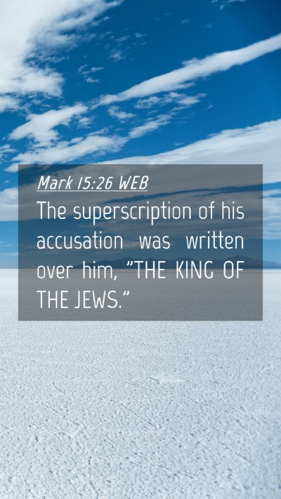 Picture 04 - Mark 15:26 WEB Mobile Phone Wallpaper - The superscription of his accusation was written - Mobile Bible Verse Wallpaper