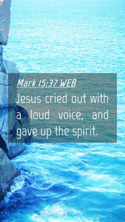 Picture 04 - Mark 15:37 WEB Mobile Phone Wallpaper - Jesus cried out with a loud voice, and gave up - Mobile Bible Verse Wallpaper