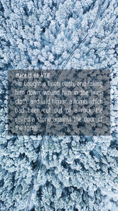 Picture 04 - Mark 15:46 WEB Mobile Phone Wallpaper - He bought a linen cloth, and taking him down, - Mobile Bible Verse Wallpaper