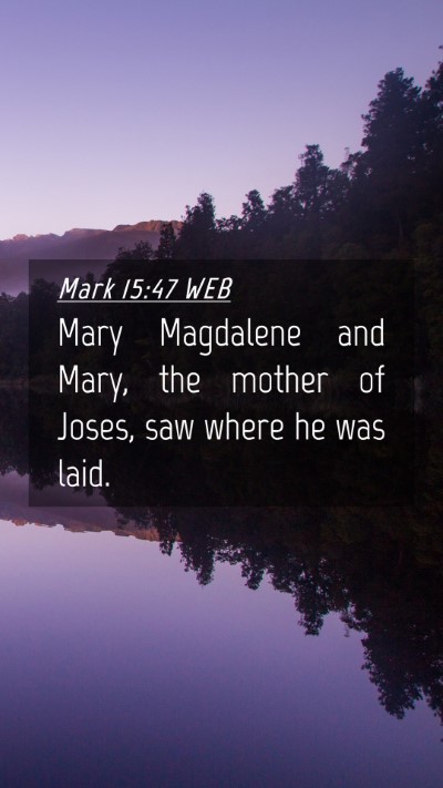 Picture 04 - Mark 15:47 WEB Mobile Phone Wallpaper - Mary Magdalene and Mary, the mother of Joses, saw - Mobile Bible Verse Wallpaper