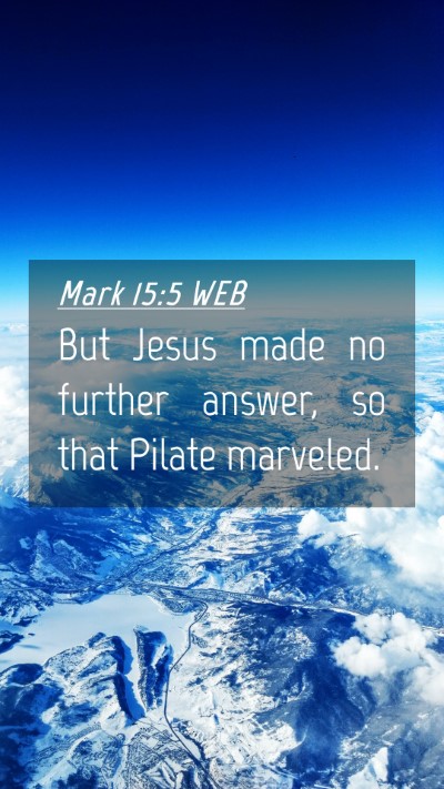 Picture 04 - Mark 15:5 WEB Mobile Phone Wallpaper - But Jesus made no further answer, so that Pilate - Mobile Bible Verse Wallpaper