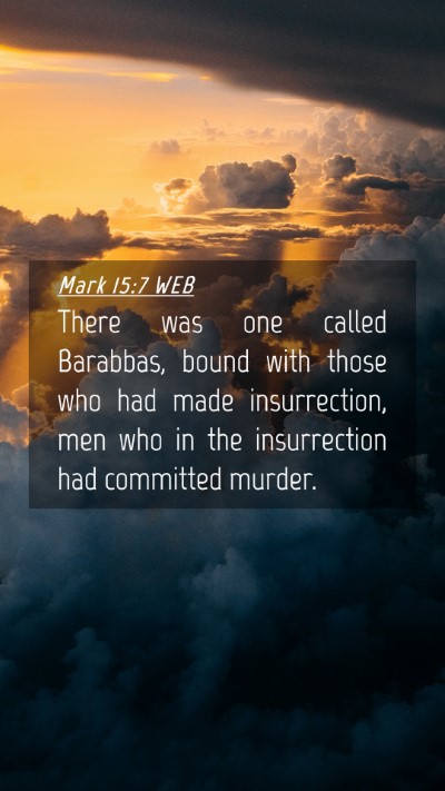 Picture 04 - Mark 15:7 WEB Mobile Phone Wallpaper - There was one called Barabbas, bound with those - Mobile Bible Verse Wallpaper