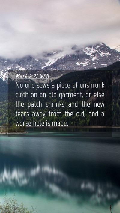 Picture 04 - Mark 2:21 WEB Mobile Phone Wallpaper - No one sews a piece of unshrunk cloth on an old - Mobile Bible Verse Wallpaper
