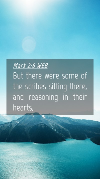 Picture 04 - Mark 2:6 WEB Mobile Phone Wallpaper - But there were some of the scribes sitting there, - Mobile Bible Verse Wallpaper
